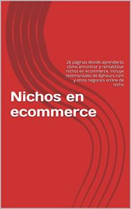 Download Nichos en ecommerce: 26 páginas donde aprenderás cómo encontrar y rentabilizar nichos en ecommerce. Incluye testimoniales de Byhours.com y otros negocios online de nicho (Spanish Edition) pdf, epub, ebook