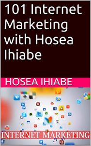 Download 101 Internet Marketing with Hosea Ihiabe pdf, epub, ebook