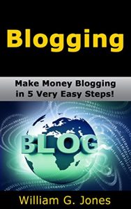 Download Blogging: Make Money Blogging in 5 Very Easy Steps! pdf, epub, ebook
