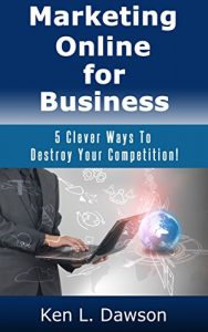 Download Marketing Online for Business: 5 Clever Ways To Destroy Your Competition! pdf, epub, ebook