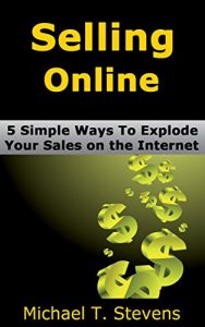 Download Selling Online: 5 Simple Ways To Explode Your Sales on the Internet pdf, epub, ebook