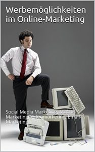Download Werbemöglichkeiten im Online-Marketing: Social Media Marketing, Mobile Marketing, Videomarketing, Email-Marketing (German Edition) pdf, epub, ebook