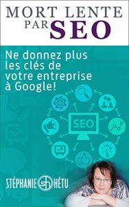 Download Mort lente par SEO: Ne donnez plus les clés de votre entreprise à Google (French Edition) pdf, epub, ebook