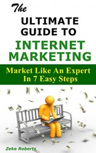 Download Internet Marketing: Market Like An Expert In 7 Easy Steps pdf, epub, ebook