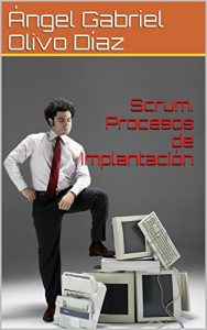 Download Scrum. Procesos de Implantación (Procesos de SCRUM nº 3) (Spanish Edition) pdf, epub, ebook
