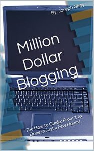 Download Million Dollar Blogging: The How to Guide: From 1 to Done in Just a Few Hours! pdf, epub, ebook