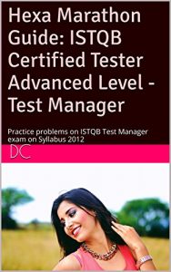 Download Hexa Marathon Guide: ISTQB Certified Tester Advanced Level – Test Manager: Practice problems on ISTQB Test Manager exam on Syllabus 2012 pdf, epub, ebook