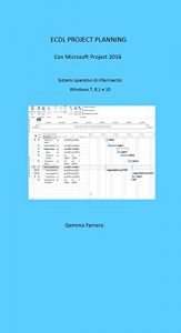 Download Ecdl Project Planning: Con Project 2016. Sistemi Operativi di riferimento Windows 7, 8.1 e 10 (Italian Edition) pdf, epub, ebook