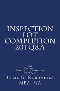 Download Inspection Lot Completion 201 Q&A: SAP Certified Application Associate Quality Management (201 Q&A SAP Certified Application Associate Quality Management Book 7) pdf, epub, ebook