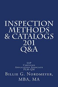 Download Inspection Methods & Catalogs 201 Q&A: SAP Certified Application Associate Quality Management (201 Q&A SAP Certified Application Associate Quality Management Book 6) pdf, epub, ebook