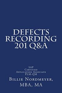 Download Defects Recording 201 Q&A: SAP Certified Application Associate – Quality Management (201 Q&A SAP Certified Application Associate – Quality Management Book 3) pdf, epub, ebook