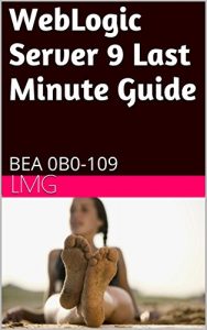 Download WebLogic Server 9 Last Minute Guide: BEA 0B0-109 pdf, epub, ebook