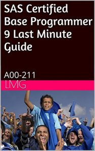 Download SAS Certified Base Programmer 9 Last Minute Guide: A00-211 pdf, epub, ebook