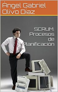 Download SCRUM. Procesos de Planificación (PROCESOS DE SCRUM nº 2) (Spanish Edition) pdf, epub, ebook