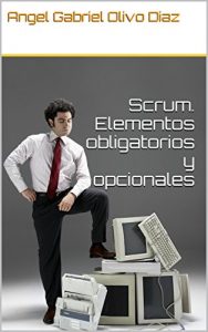 Download Scrum. Elementos obligatorios y opcionales (Spanish Edition) pdf, epub, ebook
