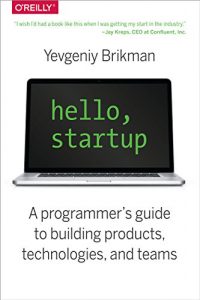 Download Hello, Startup: A Programmer’s Guide to Building Products, Technologies, and Teams pdf, epub, ebook