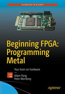 Download Beginning FPGA: Programming Metal: Your brain on hardware pdf, epub, ebook