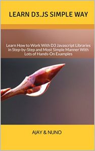 Download Learn D3.js Simple Way: Learn How to Work With D3 Javascript Libraries in Step-by-Step and Most Simple Manner With Lots of Hands-On Examples pdf, epub, ebook