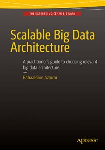 Download Scalable Big Data Architecture: A practitioners guide to choosing relevant Big Data architecture pdf, epub, ebook