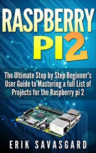 Download RASPBERRY PI 2: The Essential Step by Step beginner’s User guide to mastering a full list of projects for Raspberry Pi and Raspberry Pi 2 pdf, epub, ebook