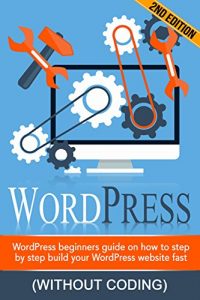 Download WORDPRESS: WordPress Beginner’s Step-by-step Guide on How to Build your WordPress Website Fast (Without Coding) (WordPress for beginners, WordPress Development, WordPress seo,Website design) pdf, epub, ebook