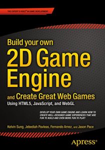 Download Build your own 2D Game Engine and Create Great Web Games: Using HTML5, JavaScript, and WebGL pdf, epub, ebook