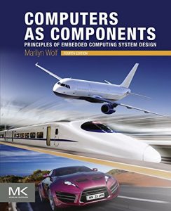 Download Computers as Components: Principles of Embedded Computing System Design (The Morgan Kaufmann Series in Computer Architecture and Design) pdf, epub, ebook