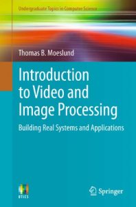 Download Introduction to Video and Image Processing: Building Real Systems and Applications (Undergraduate Topics in Computer Science) pdf, epub, ebook