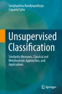 Download Unsupervised Classification: Similarity Measures, Classical and Metaheuristic Approaches, and Applications pdf, epub, ebook