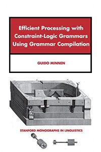 Download Efficient Processing with Constraint-Logic Grammars Using Grammar (Stanford Monographs in Linguistics) pdf, epub, ebook