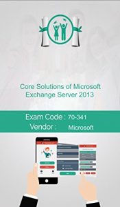 Download Microsoft 70-341 Exam: Core Solutions of Microsoft Exchange Server 2013 pdf, epub, ebook