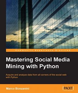 Download Mastering Social Media Mining with Python pdf, epub, ebook