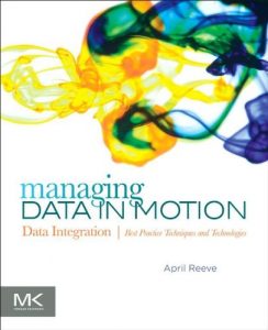 Download Managing Data in Motion: Data Integration Best Practice Techniques and Technologies (The Morgan Kaufmann Series on Business Intelligence) pdf, epub, ebook