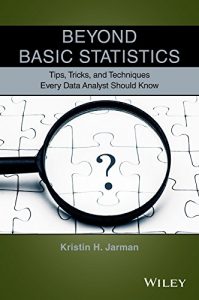 Download Beyond Basic Statistics: Tips, Tricks, and Techniques Every Data Analyst Should Know pdf, epub, ebook