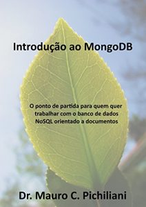 Download Introdução do MongoDB: O ponto de partida para quem quer trabalhar com o banco de dados NoSQL orientado a documentos (Portuguese Edition) pdf, epub, ebook