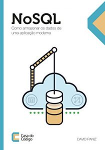 Download NoSQL: Como armazenar os dados de uma aplicação moderna (Portuguese Edition) pdf, epub, ebook