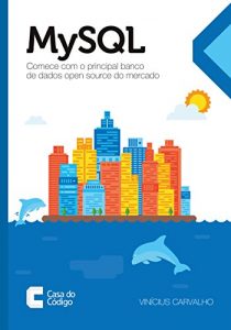 Download MySQL: Comece com o principal banco de dados open source do mercado (Portuguese Edition) pdf, epub, ebook