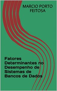 Download Fatores Determinantes no Desempenho de Sistemas de Bancos de Dados (Portuguese Edition) pdf, epub, ebook