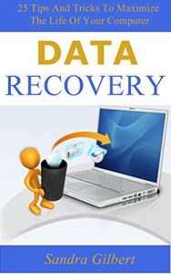Download Data Recovery: 25 Tips And Tricks To Maximize The Life Of Your Computer pdf, epub, ebook