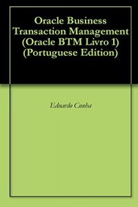 Download Oracle Business Transaction Management (Oracle BTM Livro 1) (Portuguese Edition) pdf, epub, ebook