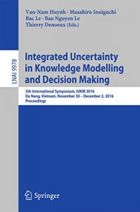 Download Integrated Uncertainty in Knowledge Modelling and Decision Making: 5th International Symposium, IUKM 2016, Da Nang, Vietnam, November 30- December 2, 2016, … (Lecture Notes in Artificial Intelligence) pdf, epub, ebook