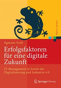 Download Erfolgsfaktoren für eine digitale Zukunft: IT-Management in Zeiten der Digitalisierung und Industrie 4.0 (Xpert.press) (German Edition) pdf, epub, ebook