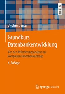 Download Grundkurs Datenbankentwicklung: Von der Anforderungsanalyse zur komplexen Datenbankanfrage (German Edition) pdf, epub, ebook