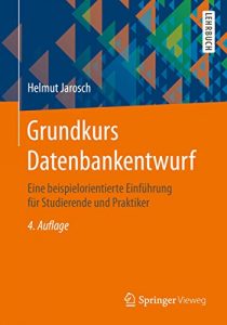 Download Grundkurs Datenbankentwurf: Eine beispielorientierte Einführung für Studierende und Praktiker (German Edition) pdf, epub, ebook