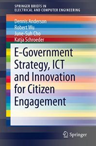 Download E-Government Strategy, ICT and Innovation for Citizen Engagement (SpringerBriefs in Electrical and Computer Engineering) pdf, epub, ebook