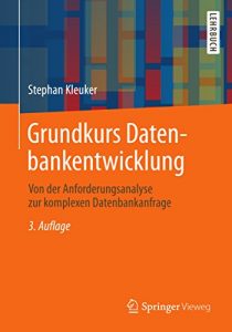 Download Grundkurs Datenbankentwicklung: Von der Anforderungsanalyse zur komplexen Datenbankanfrage (German Edition) pdf, epub, ebook