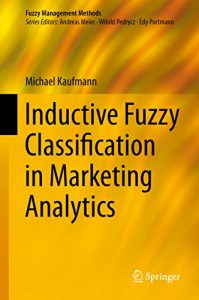 Download Inductive Fuzzy Classification in Marketing Analytics (Fuzzy Management Methods) pdf, epub, ebook