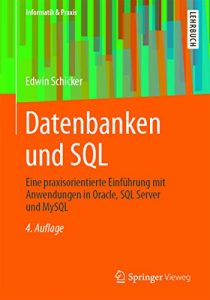 Download Datenbanken und SQL: Eine praxisorientierte Einführung mit Anwendungen in Oracle, SQL Server und MySQL (Informatik & Praxis) (German Edition) pdf, epub, ebook