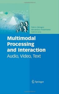 Download Multimodal Processing and Interaction: Audio, Video, Text: 33 (Multimedia Systems and Applications) pdf, epub, ebook