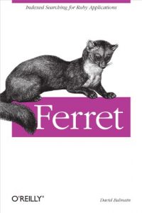 Download Ferret: Indexed Searching for Ruby Applications pdf, epub, ebook